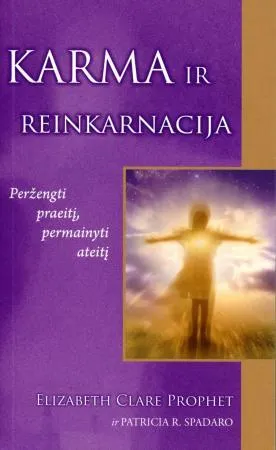 Karma ir reinkarnacija. Peržengti praeitį, permainyti ateitį