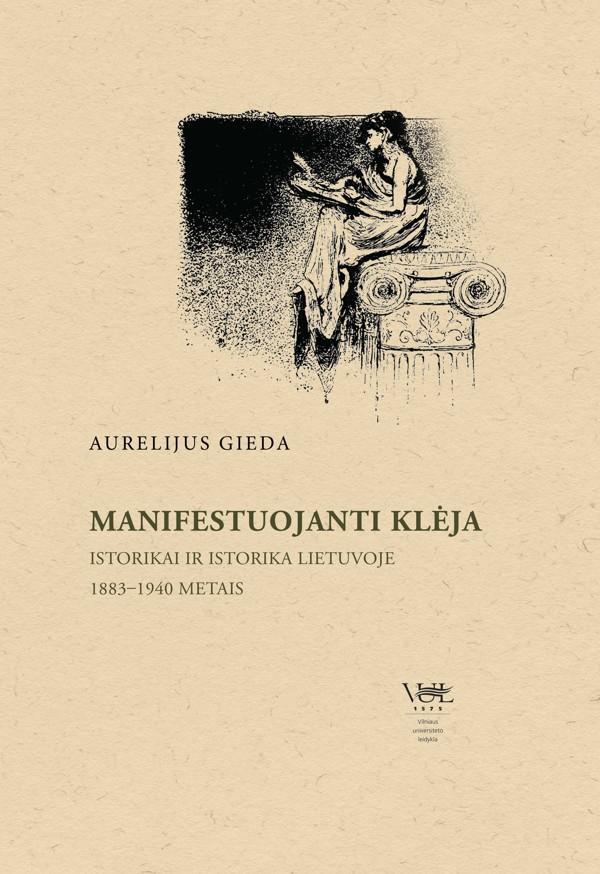 Manifestuojanti Klėja. Istorikai ir istorika Lietuvoje 1883–1940 metais