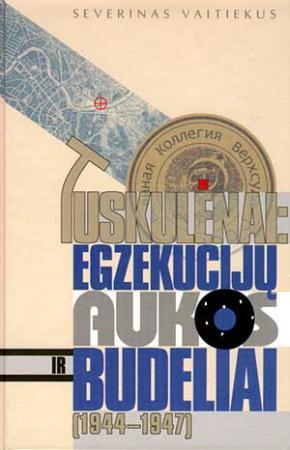 Tuskulėnai: egzekucijų aukos ir budeliai 1944-1947