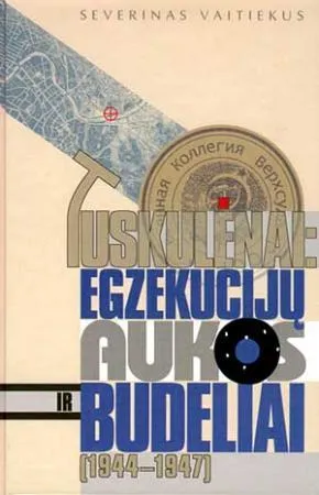 Tuskulėnai: egzekucijų aukos ir budeliai 1944-1947