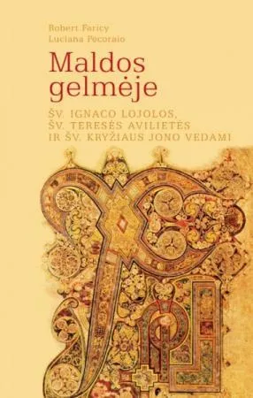 Maldos gelmėje. Šv. Ignaco Lojolos, šv. Teresės Avilietės ir šv. Kryžiaus Jono vedami