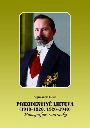 Prezidentinė Lietuva (1919-1920, 1926-1940). Monografijos santrauka
