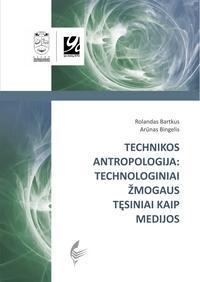 Technikos antropologija: technologiniai žmogaus tęsiniai kaip medijos