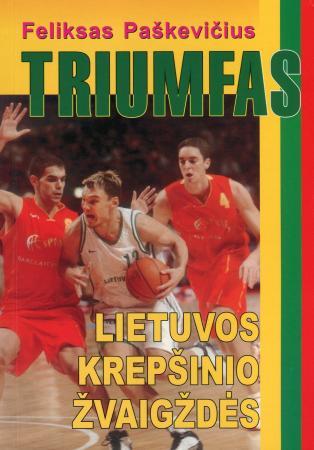 Triumfas. Lietuvos krepšinio žvaigždės
