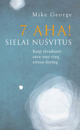 7 AHA! sielai nušvitus: kaip išvaduoti save nuo visų streso formų