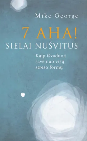 7 AHA! sielai nušvitus: kaip išvaduoti save nuo visų streso formų