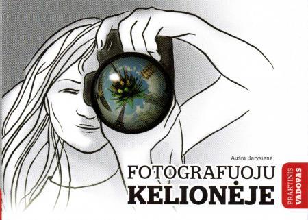 Fotografuoju kelionėje. Praktinis vadovas