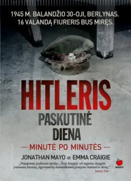 Hitleris. Paskutinė diena minutė po minutės
