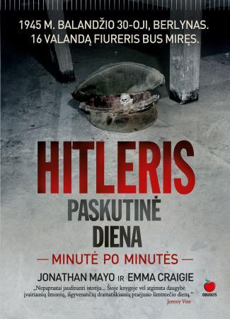 Hitleris. Paskutinė diena minutė po minutės