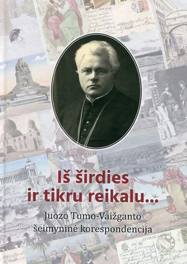 Iš širdies ir tikru reikalu... Juozo Tumo-Vaižganto šeimyninė korespondencija