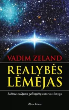 Realybės lėmėjas. Likimo valdymo galimybių autoriaus knyga