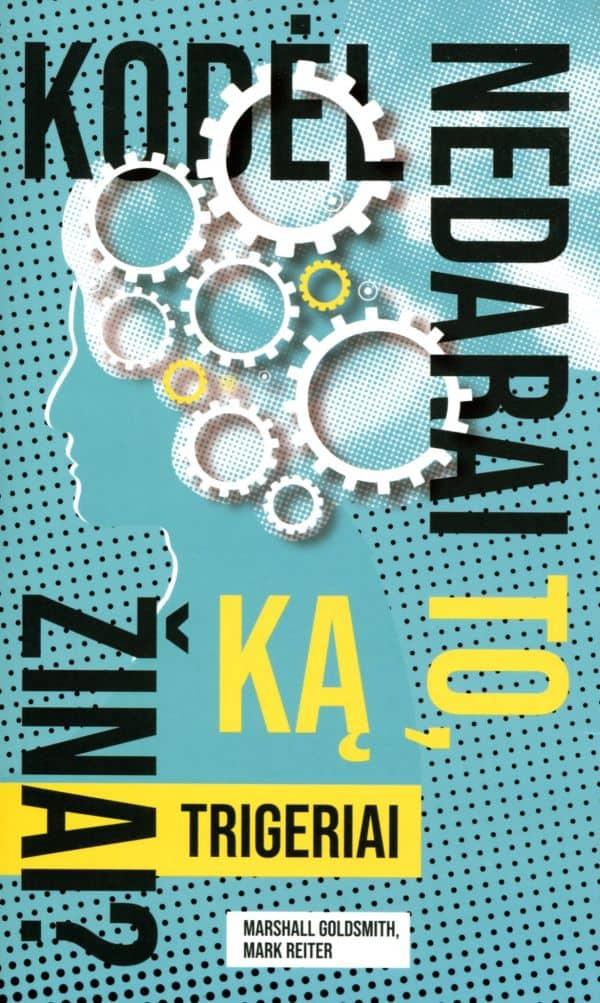Trigeriai. Kodėl nedarai to, ką žinai