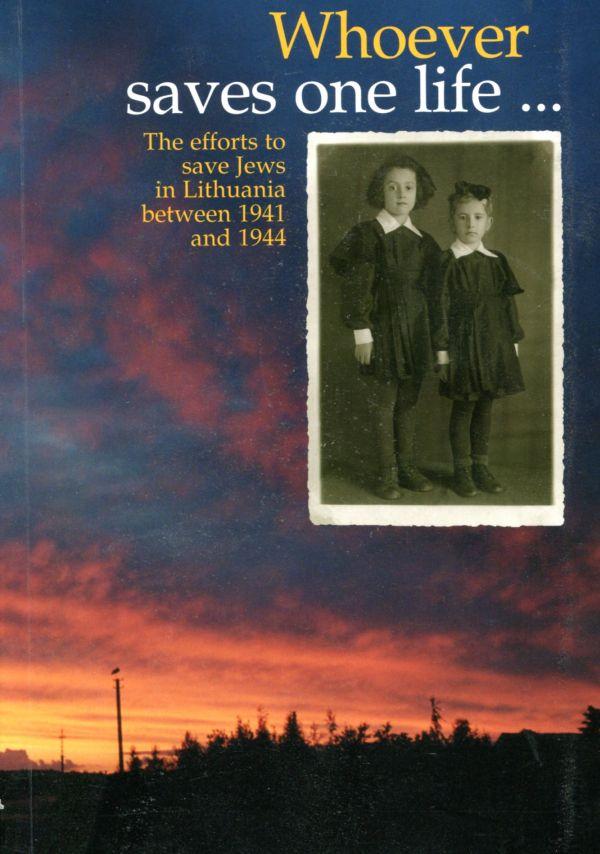 Whoever saves one life... The efforts to save Jews in Lithuania between 1941 and 1944