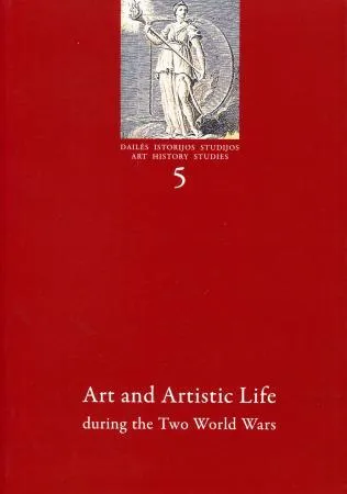 Dailės istorijos studijos 5. Art and Artistic Life duringg the Two World Wars
