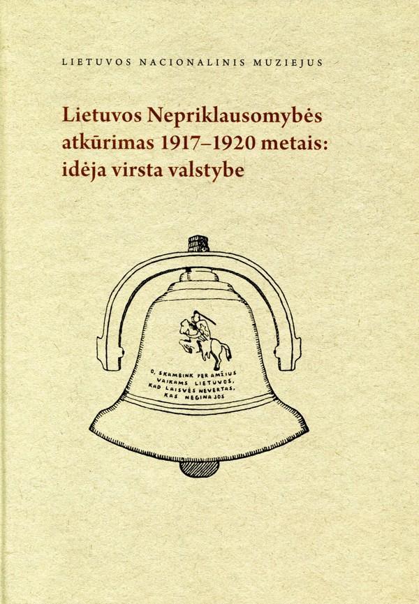Lietuvos Nepriklausomybės atkūrimas 1917–1920 metais: idėja virsta valstybe
