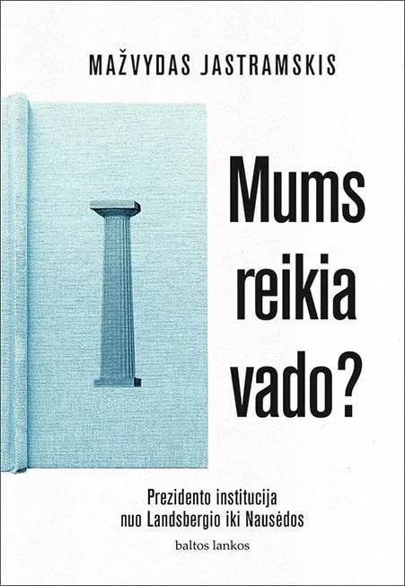 Mums reikia vado? Apie prezidento instituciją Lietuvoje