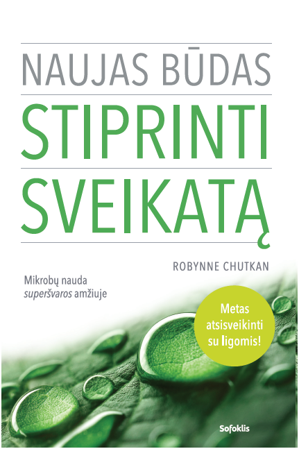 Naujas būdas stiprinti sveikatą. Mikrobų nauda superšvaros amžiuje
