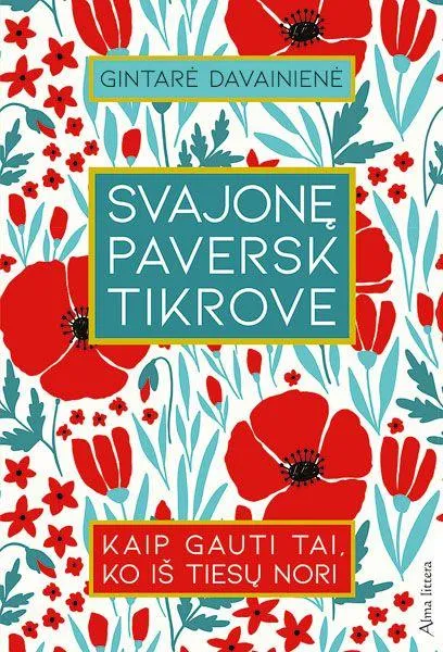 Svajonę paversk tikrove. Kaip gauti tai, ko iš tiesų nori