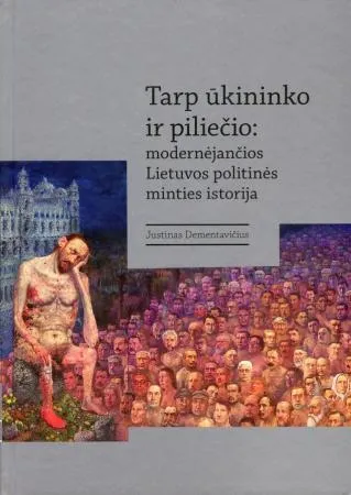 Tarp ūkininko ir piliečio: modernėjančios Lietuvos politinės minties istorija