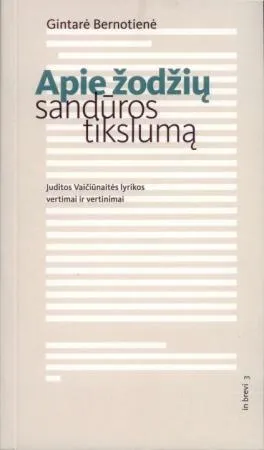 Apie žodžių sandūros tikslumą: Juditos Vaičiūnaitės lyrikos vertimai ir vertinimai