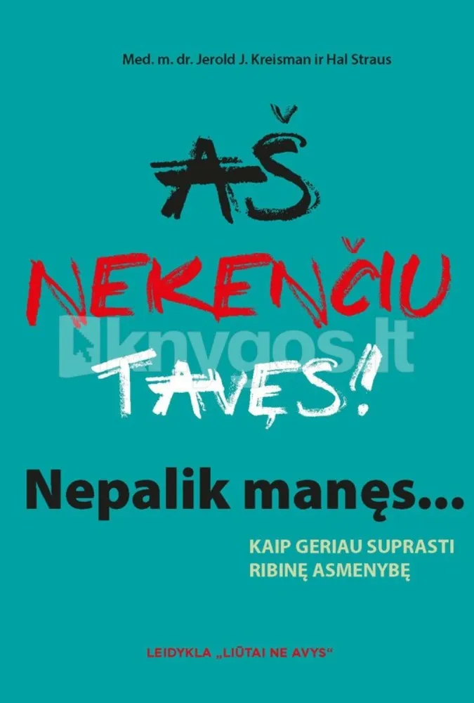 Aš nekenčiu tavęs! Nepalik manęs: kaip geriau suprasti ribinę asmenybę