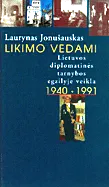 Likimo vedami: Lietuvos diplomatinės tarnybos egzilyje veikla (1941-1991)