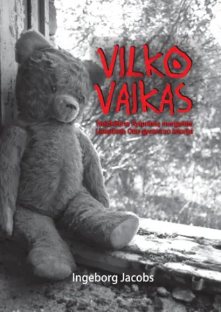 Vilko vaikas. Neįtikėtina Rytprūsių mergaitės Liesabeth Otto gyvenimo istorija