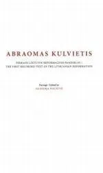 Abraomas Kulvietis: pirmasis Lietuvos reformacijos paminklas