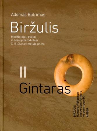 Biržulis. Medžiotojai, žvejai ir senieji žemdirbiai X–II tūkstantmetyje pr. Kr. II tomas, Gintaras