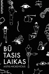 BŪTASIS LAIKAS: unikali grafinė-literatūrinė Aisčio Mickevičiaus jaunystės dėlionė. Su autografu!