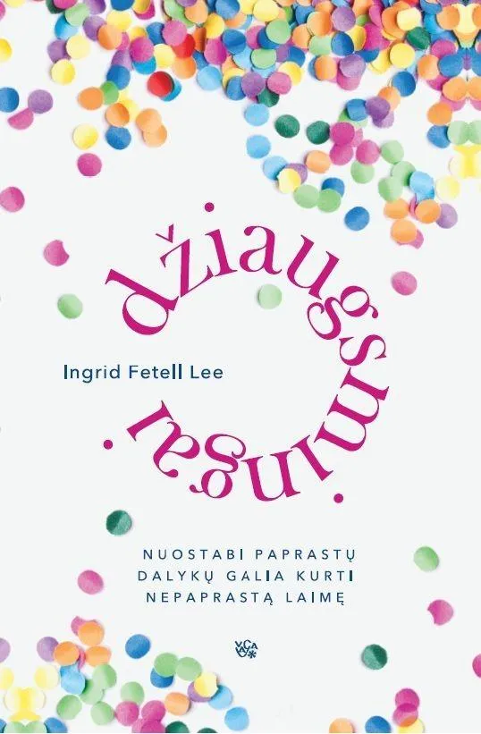 Džiaugsmingai. Nuostabi paprastų dalykų galia kurti nepaprastą laimę