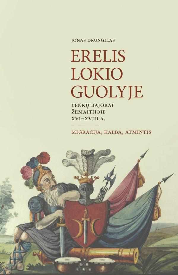 Erelis lokio guolyje. Lenkų bajorai Žemaitijoje XVI–XVIII a.: migracija, kalba, atmintis