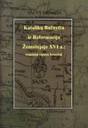 Katalikų Bažnyčia ir Reformacija Žemaitijoje XVI a.: esminiai raidos bruožai
