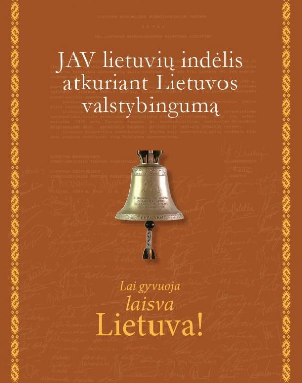Lai gyvuoja laisva Lietuva! JAV lietuvių indėlis atkuriant Lietuvos valstybingumą