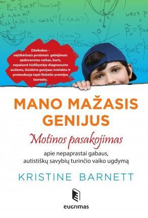 Mano mažasis genijus. Motinos pasakojimas apie nepaprastai gabaus, autistiškų savybių turinčio vaiko ugdymą