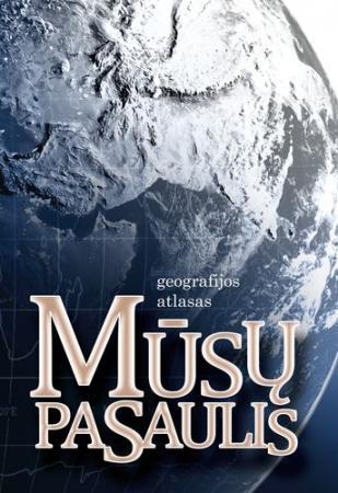 Mūsų pasaulis. Geografijos atlasas