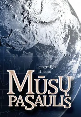 Mūsų pasaulis. Geografijos atlasas