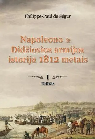 Napoleono ir Didžiosios armijos istorija 1812 metais, I tomas