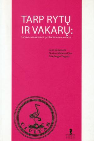 Tarp Rytų ir Vakarų: Lietuvos visuomenės geokultūrinės nuostatos