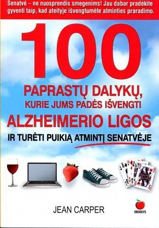 100 paprastų dalykų, kurie jums padės išvengti Alzheimerio ligos ir turėti puikią atmintį senatvėje
