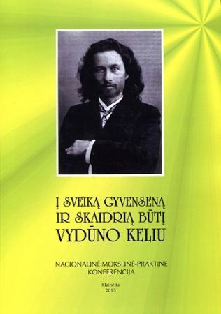 Į sveiką gyvenseną ir skaidrią būtį Vydūno keliu. 2015 metų konferencijos medžiaga