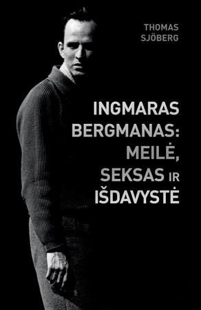 Ingmaras Bergmanas: meilė, seksas ir išdavystė