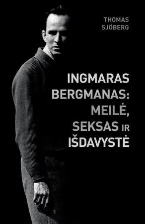 Ingmaras Bergmanas: meilė, seksas ir išdavystė
