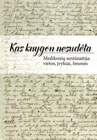 Kas knygon nesudėta. Medikonių seniūnaitija: vietos, įvykiai, žmonės