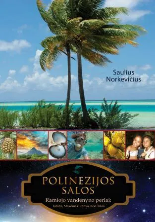 Polinezijos salos. Ramiojo vandenyno perlai: Tahitis, Makemas, Raroja, Kon Tikis