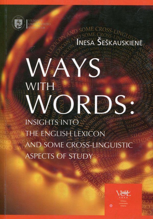 Ways with Words: Insights into the English Lexicon and Some Cross-Linguistic Aspects of Study