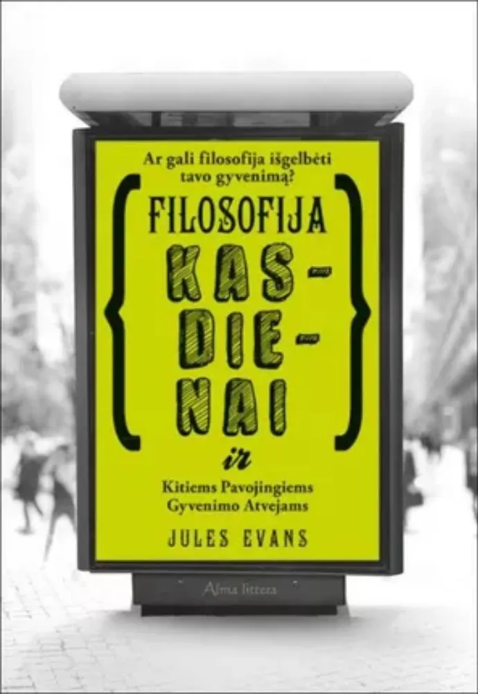 Filosofija kasdienai ir kitiems pavojingiems gyvenimo atvejams