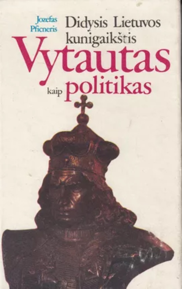 Jozefas Pficneris Didysis Lietuvos kunigaikštis Vytautas kaip politikas