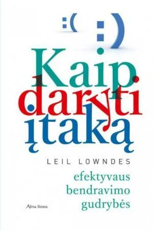 Kaip daryti įtaką. Efektyvaus bendravimo gudrybės
