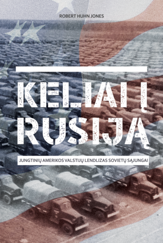 Keliai į Rusiją. Jungtinių Amerikos Valstijų lendlizas Sovietų Sąjungai